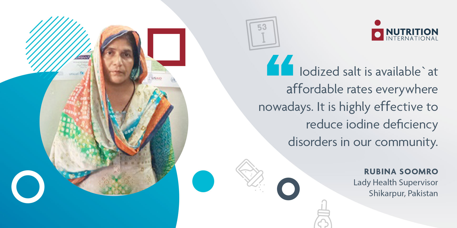 A lady health supervisor in Pakistan standing on the left side with a quote on the right saying: "“Iodized salt is available at affordable rates everywhere nowadays. This is highly effective to reduce IDDs in our community.” 